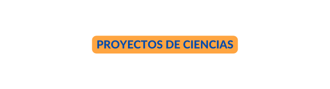 PROYECTOS DE CIENCIAS