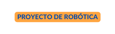 PROYECTO DE ROBÓTICA