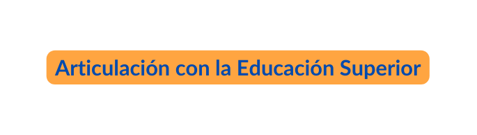 Articulación con la Educación Superior